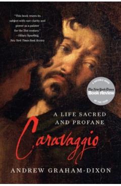 Coperta cărții 'Caravaggio: A Life Sacred and Profane - Andrew Graham-dixon'