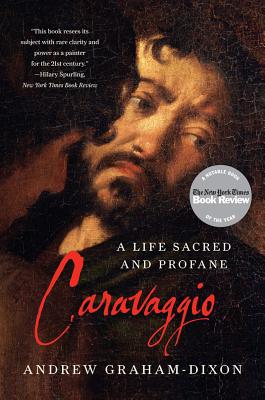 Caravaggio: A Life Sacred and Profane - Andrew Graham-dixon