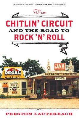 The Chitlin' Circuit: And the Road to Rock 'n' Roll - Preston Lauterbach