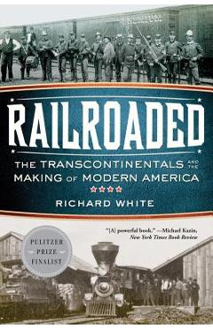 Poza produsului Railroaded: The Transcontinentals and the Making of Modern America - Richard White