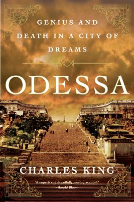 Odessa: Genius and Death in a City of Dreams - Charles King