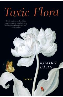 Toxic Flora: Poems - Kimiko Hahn