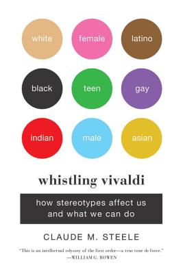 Whistling Vivaldi: How Stereotypes Affect Us and What We Can Do - Claude M. Steele