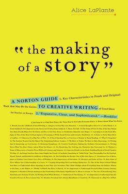 The Making of a Story: A Norton Guide to Creative Writing - Alice Laplante