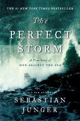 The Perfect Storm: A True Story of Men Against the Sea - Sebastian Junger