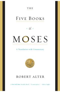 The Five Books of Moses: A Translation with Commentary - Robert Alter