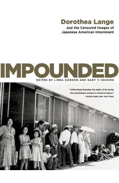 Coperta cărții 'Impounded: Dorothea Lange and the Censored Images of Japanese American Internment - Linda Gordon'