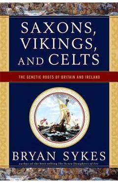 Coperta cărții 'Saxons, Vikings, and Celts: The Genetic Roots of Britain and Ireland - Bryan Sykes'