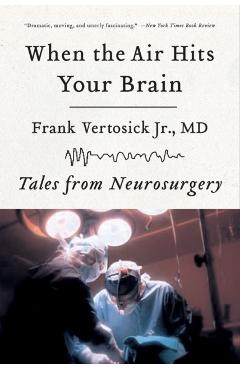 When the Air Hits Your Brain: Tales of Neurosurgery - Frank Vertosick
