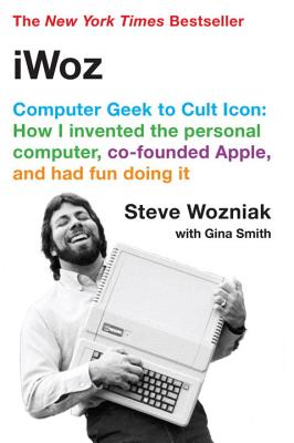 Iwoz: Computer Geek to Cult Icon - Steve Wozniak