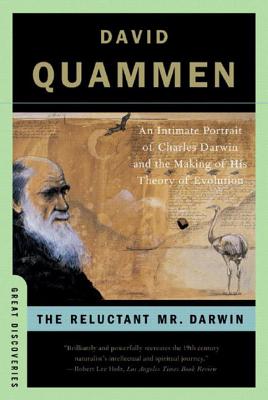 The Reluctant Mr. Darwin: An Intimate Portrait of Charles Darwin and the Making of His Theory of Evolution - David Quammen