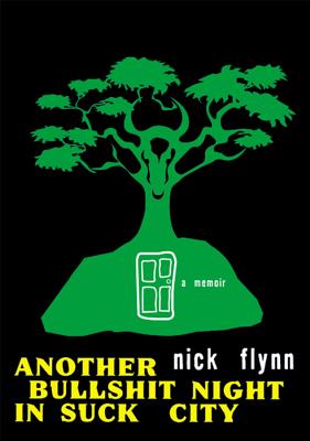 Another Bullshit Night in Suck City: A Memoir - Nick Flynn