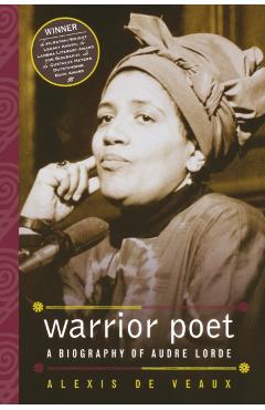 Warrior Poet: A Biography of Audre Lorde - Alexis De Veaux