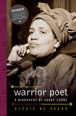 Warrior Poet: A Biography of Audre Lorde - Alexis De Veaux