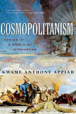 Cosmopolitanism: Ethics in a World of Strangers - Kwame Anthony Appiah