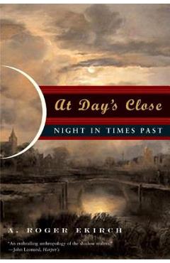 Poza produsului At Day's Close: Night in Times Past - A. Roger Ekirch