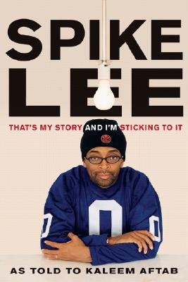 Spike Lee: That's My Story and I'm Sticking to It - Spike Lee