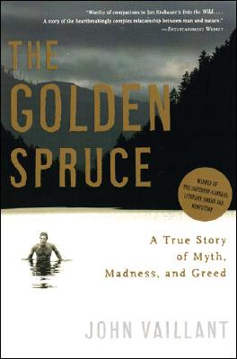 The Golden Spruce: A True Story of Myth, Madness, and Greed - John Vaillant