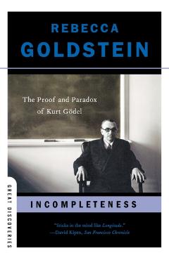 Incompleteness: The Proof and Paradox of Kurt Gdel - Rebecca Goldstein