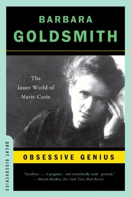Obsessive Genius: The Inner World of Marie Curie - Barbara Goldsmith