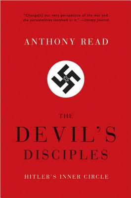 The Devil's Disciples: Hitler's Inner Circle - Anthony Read