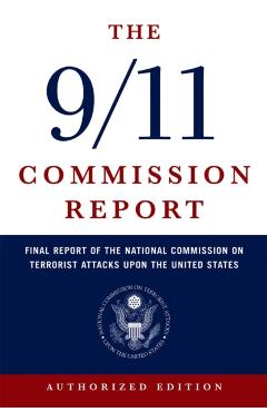 The 9/11 Commission Report: Final Report of the National Commission on Terrorist Attacks Upon the United States - National Commission On Terrorist Attacks