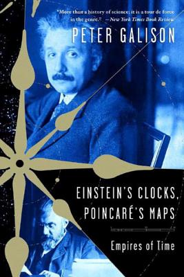 Einstein's Clocks, Poincare's Maps: Empires of Time - Peter Galison