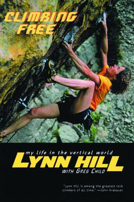Climbing Free: My Life in the Vertical World - Lynn Hill