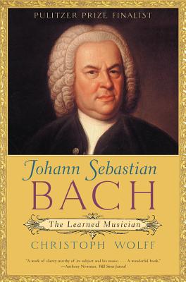 Johann Sebastian Bach: The Learned Musician - Christoph Wolff
