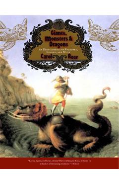 Giants, Monsters, and Dragons: An Encyclopedia of Folklore, Legend, and Myth - Carol Rose