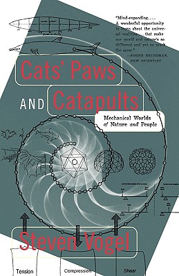 Cats' Paws and Catapults: Mechanical Worlds of Nature and People - Steven Vogel