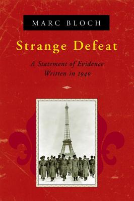 Strange Defeat: A Statement of Evidence Written in 1940 - Marc Bloch