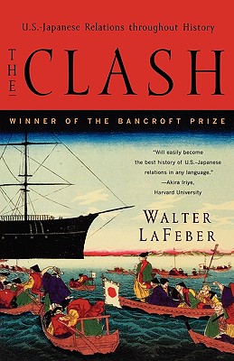 The Clash: U.S.-Japanese Relations Throughout History - Walter Lafeber