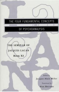 The Seminar of Jacques Lacan: The Four Fundamental Concepts of Psychoanalysis - Jacques Lacan