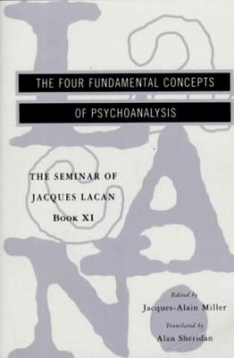The Seminar of Jacques Lacan: The Four Fundamental Concepts of Psychoanalysis - Jacques Lacan