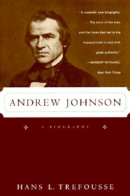 Andrew Johnson: A Biography - Hans L. Trefousse