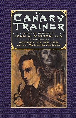 The Canary Trainer: From the Memoirs of John H. Watson, M.D. - Nicholas Meyer