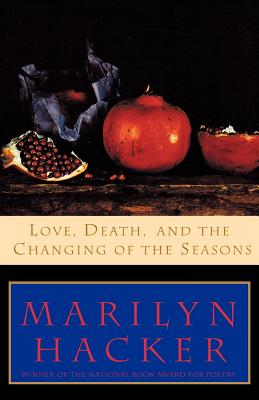 Love, Death, and the Changing of the Seasons - Marilyn Hacker