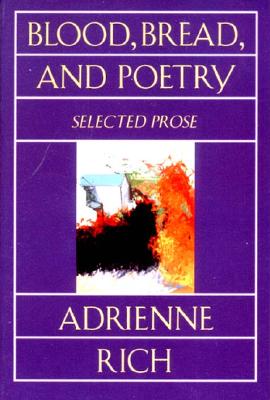 Blood, Bread, and Poetry: Selected Prose 1979-1985 - Adrienne Rich