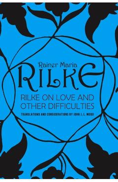 Rilke on Love and Other Difficulties: Translations and Considerations - John J. L. Mood