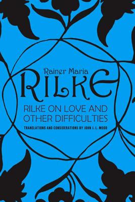 Rilke on Love and Other Difficulties: Translations and Considerations - John J. L. Mood