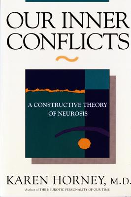 Our Inner Conflicts: A Constructive Theory of Neurosis - Karen Horney