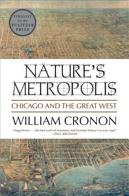 Nature's Metropolis: Chicago and the Great West - William Cronon
