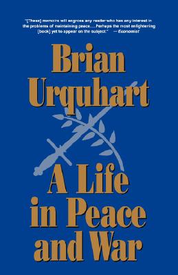 A Life in Peace and War - Brian Urquhart