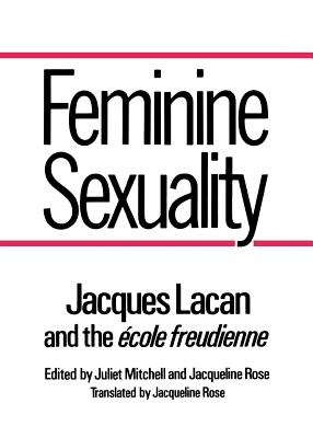 Feminine Sexuality: Jacques Lacan and the �cole Freudienne - Jacques Lacan