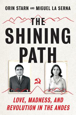 The Shining Path: Love, Madness, and Revolution in the Andes - Orin Starn