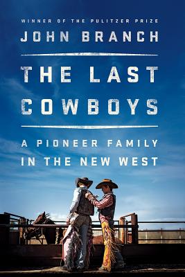 The Last Cowboys: A Pioneer Family in the New West - John Branch