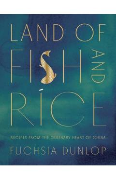 Poza produsului Land of Fish and Rice: Recipes from the Culinary Heart of China - Fuchsia Dunlop