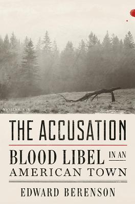 The Accusation: Blood Libel in an American Town - Edward Berenson