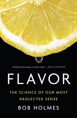 Flavor: The Science of Our Most Neglected Sense - Bob Holmes